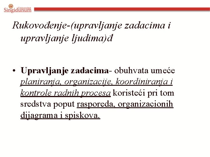 Rukovođenje-(upravljanje zadacima i upravljanje ljudima)đ • Upravljanje zadacima- obuhvata umeće planiranja, organizacije, koordiniranja i