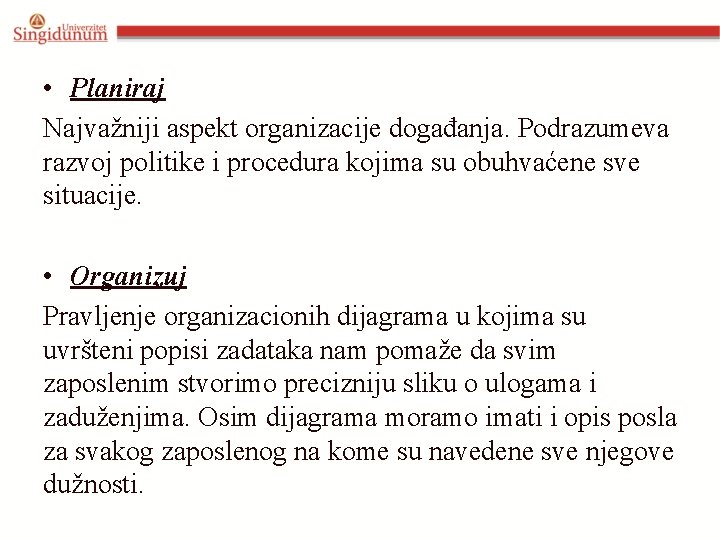  • Planiraj Najvažniji aspekt organizacije događanja. Podrazumeva razvoj politike i procedura kojima su