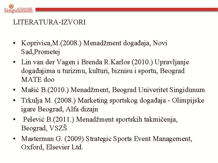 LITERATURA-IZVORI • Koprivica, M. (2008. ) Menadžment događaja, Novi Sad, Prometej • Lin van