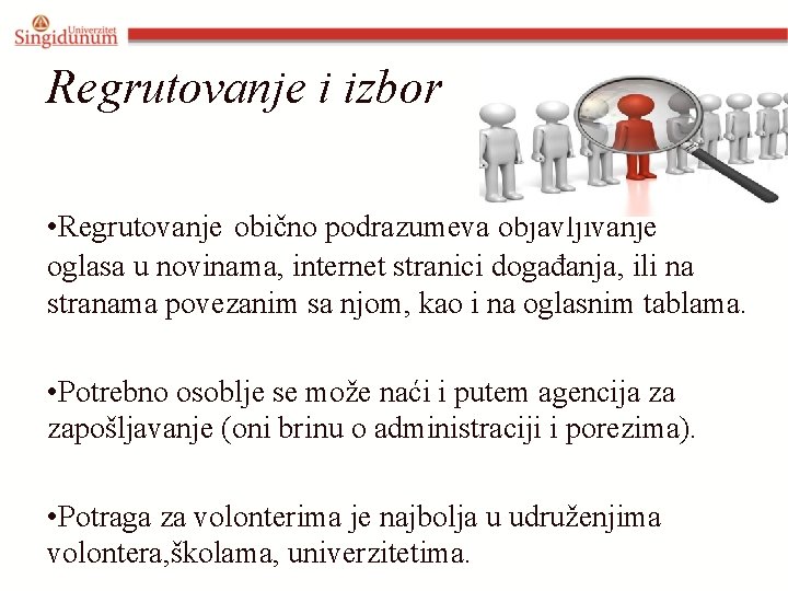 Regrutovanje i izbor • Regrutovanje obično podrazumeva objavljivanje oglasa u novinama, internet stranici događanja,