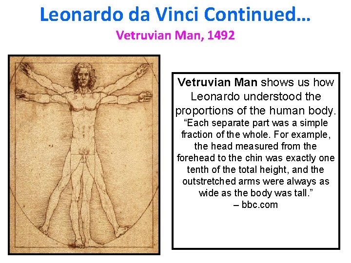 Leonardo da Vinci Continued… Vetruvian Man, 1492 Vetruvian Man shows us how Leonardo understood