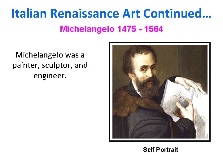 Italian Renaissance Art Continued… Michelangelo 1475 - 1564 Michelangelo was a painter, sculptor, and