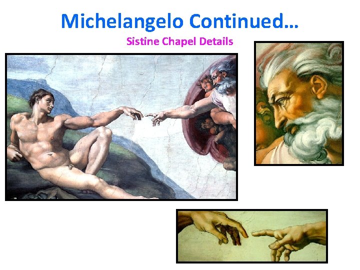 Michelangelo Continued… Sistine Chapel Details 