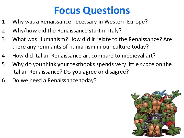 Focus Questions 1. Why was a Renaissance necessary in Western Europe? 2. Why/how did