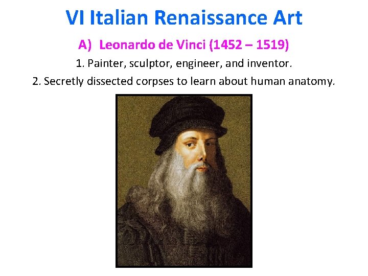 VI Italian Renaissance Art A) Leonardo de Vinci (1452 – 1519) 1. Painter, sculptor,