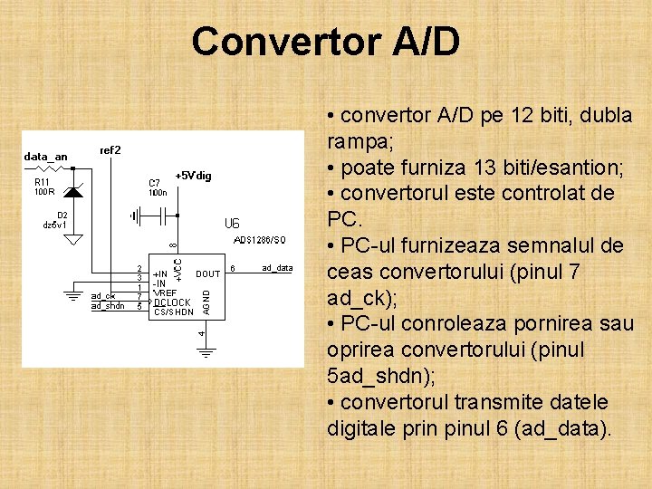 Convertor A/D • convertor A/D pe 12 biti, dubla rampa; • poate furniza 13