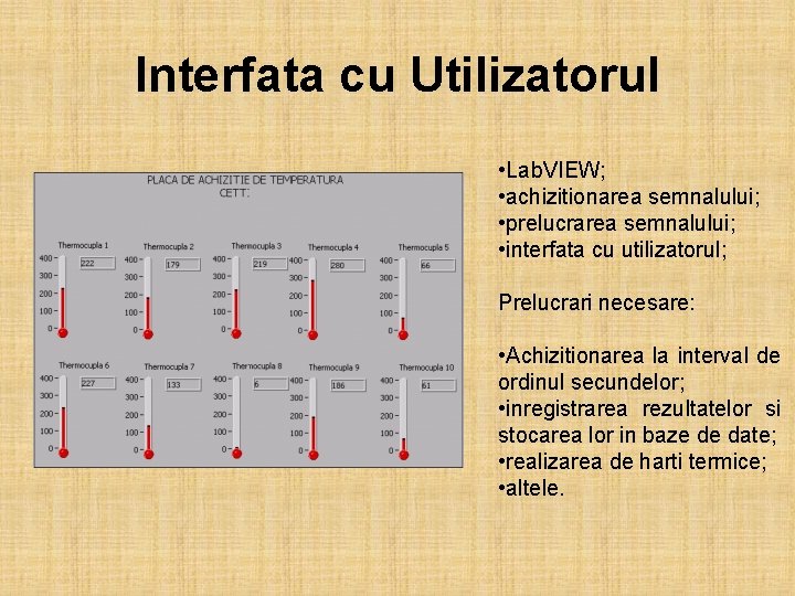 Interfata cu Utilizatorul • Lab. VIEW; • achizitionarea semnalului; • prelucrarea semnalului; • interfata