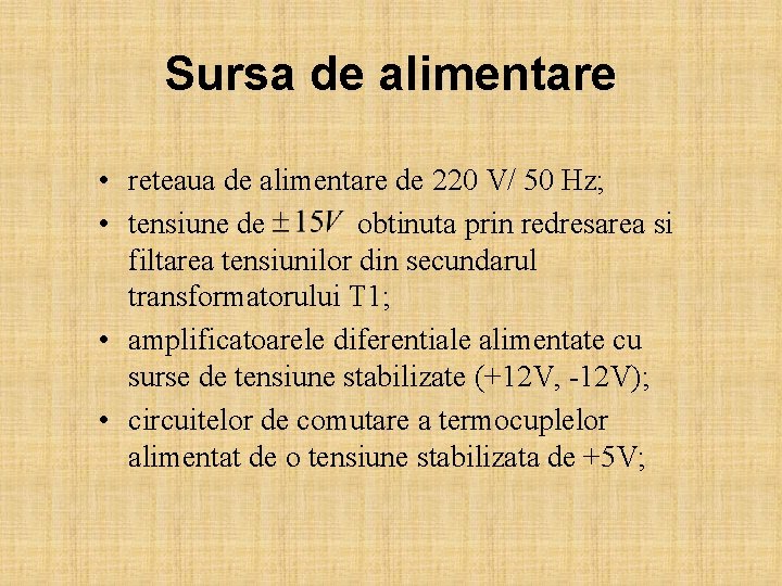 Sursa de alimentare • reteaua de alimentare de 220 V/ 50 Hz; • tensiune
