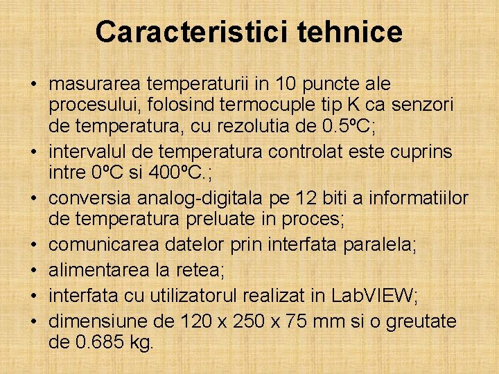 Caracteristici tehnice • masurarea temperaturii in 10 puncte ale procesului, folosind termocuple tip K