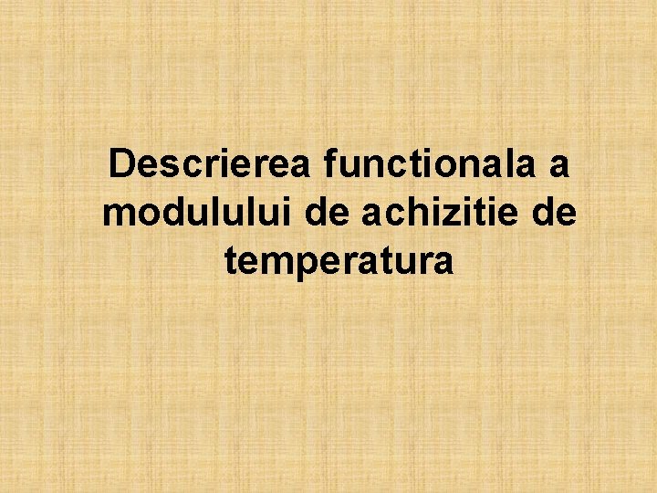 Descrierea functionala a modulului de achizitie de temperatura 