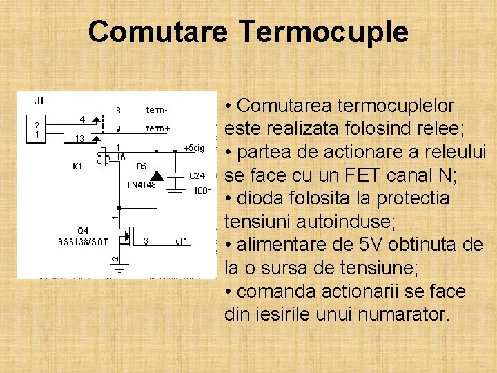 Comutare Termocuple • Comutarea termocuplelor este realizata folosind relee; • partea de actionare a