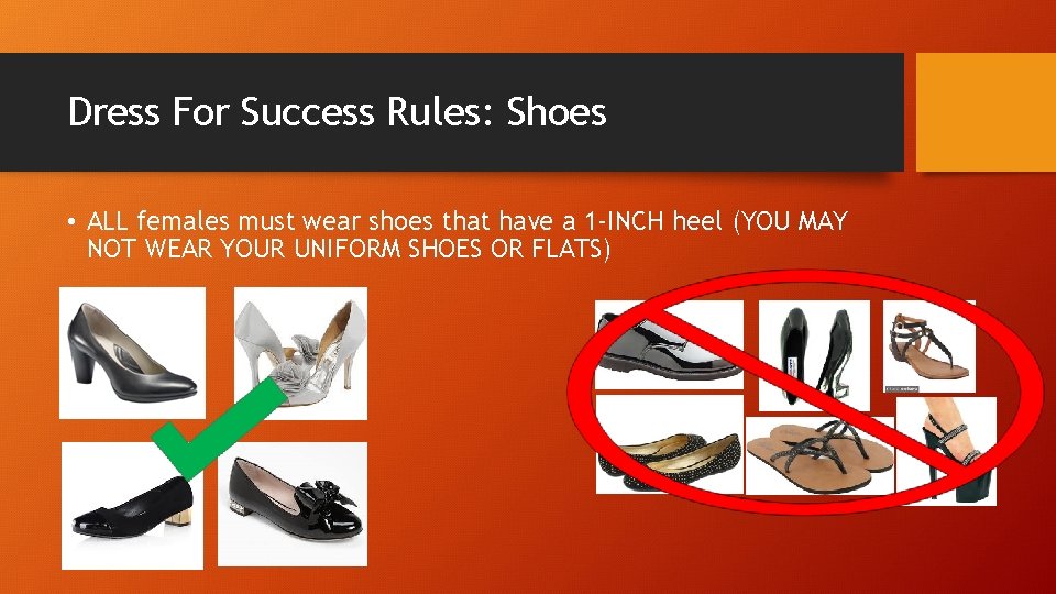 Dress For Success Rules: Shoes • ALL females must wear shoes that have a