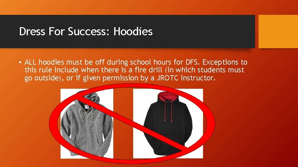 Dress For Success: Hoodies • ALL hoodies must be off during school hours for