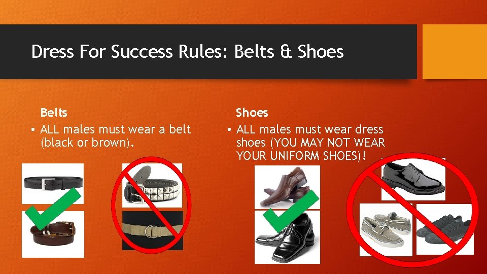 Dress For Success Rules: Belts & Shoes Belts • ALL males must wear a