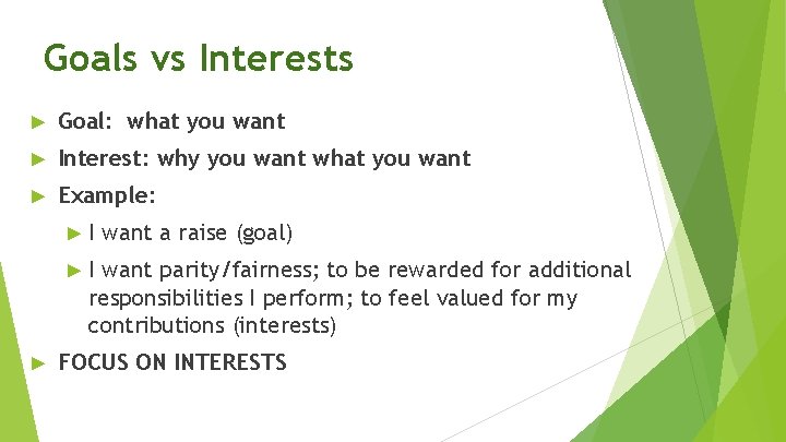 Goals vs Interests ► Goal: what you want ► Interest: why you want what