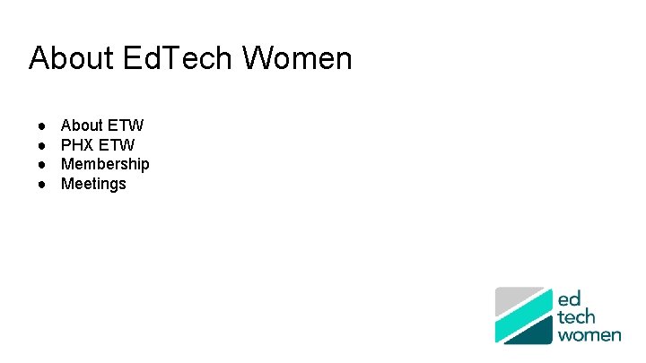 About Ed. Tech Women ● ● About ETW PHX ETW Membership Meetings 