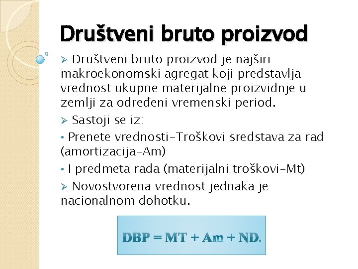 Društveni bruto proizvod je najširi makroekonomski agregat koji predstavlja vrednost ukupne materijalne proizvidnje u