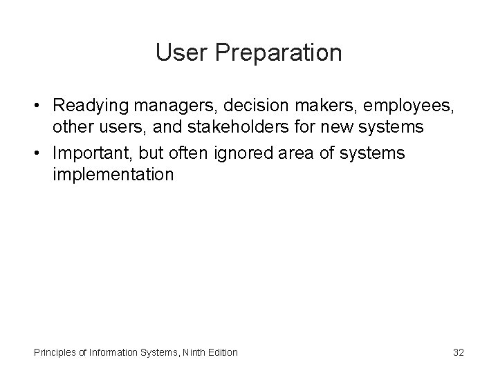 User Preparation • Readying managers, decision makers, employees, other users, and stakeholders for new