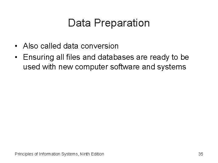 Data Preparation • Also called data conversion • Ensuring all files and databases are
