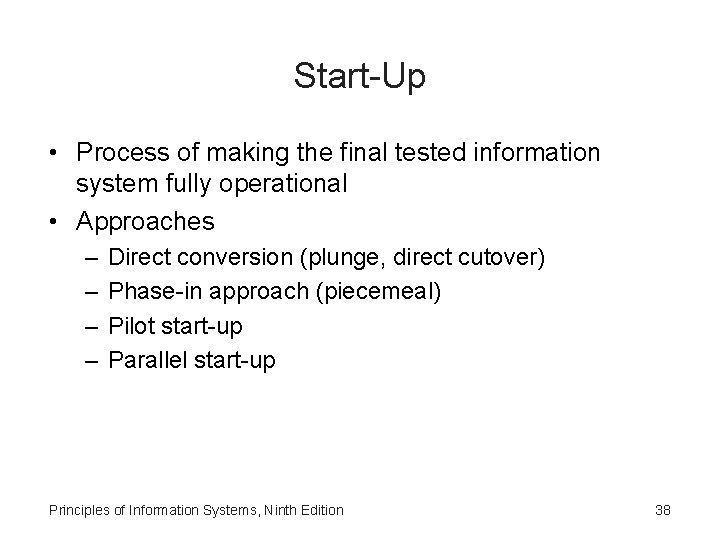 Start-Up • Process of making the final tested information system fully operational • Approaches