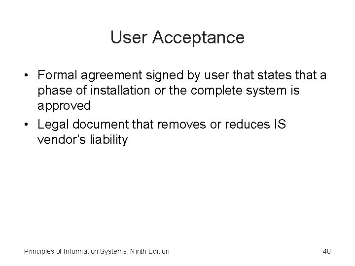 User Acceptance • Formal agreement signed by user that states that a phase of