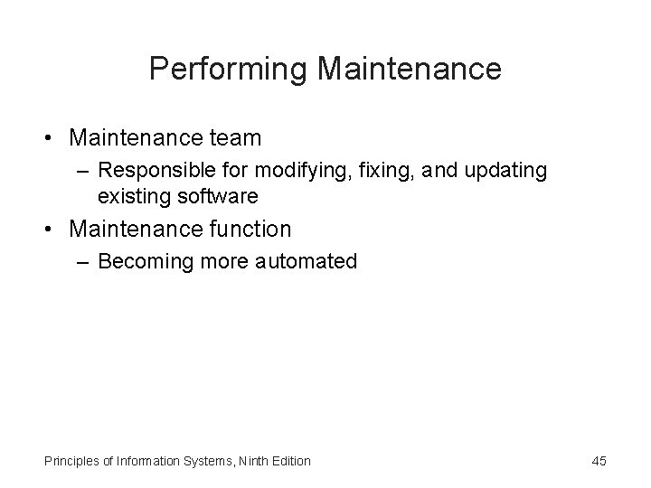 Performing Maintenance • Maintenance team – Responsible for modifying, fixing, and updating existing software
