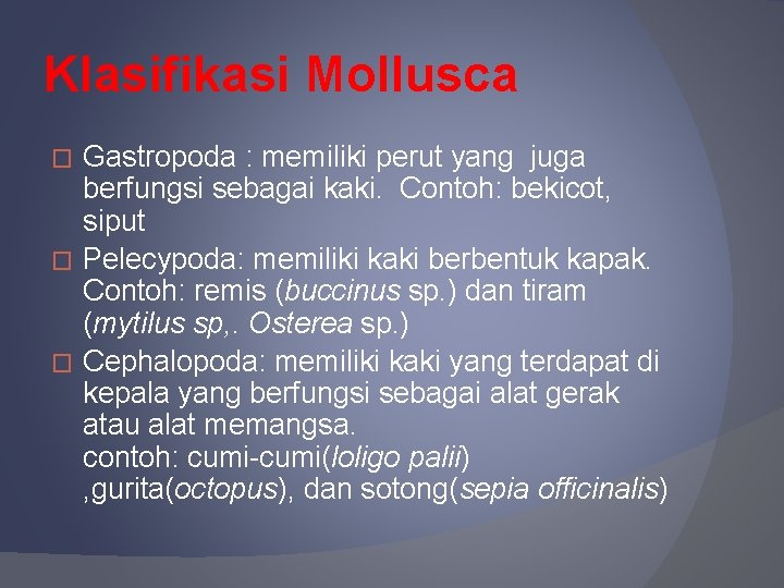 Klasifikasi Mollusca Gastropoda : memiliki perut yang juga berfungsi sebagai kaki. Contoh: bekicot, siput