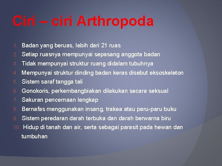 Ciri – ciri Arthropoda 1. Badan yang beruas, lebih dari 21 ruas 2. Setiap