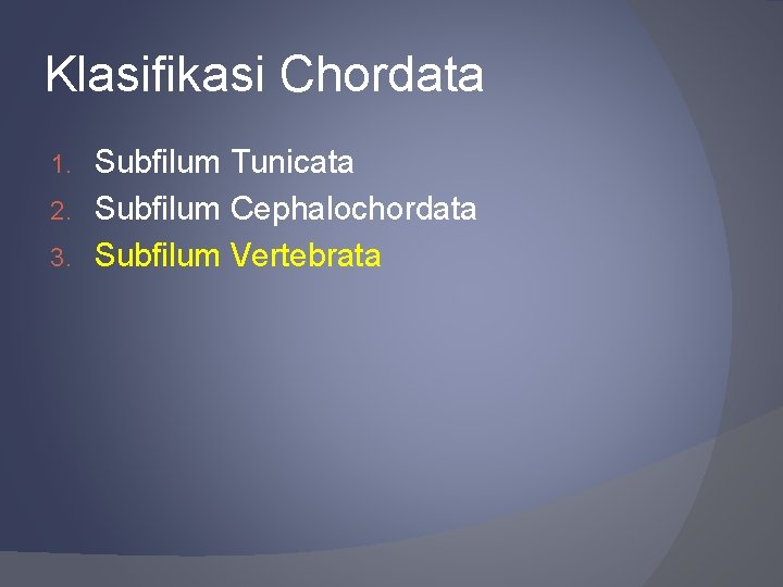 Klasifikasi Chordata Subfilum Tunicata 2. Subfilum Cephalochordata 3. Subfilum Vertebrata 1. 