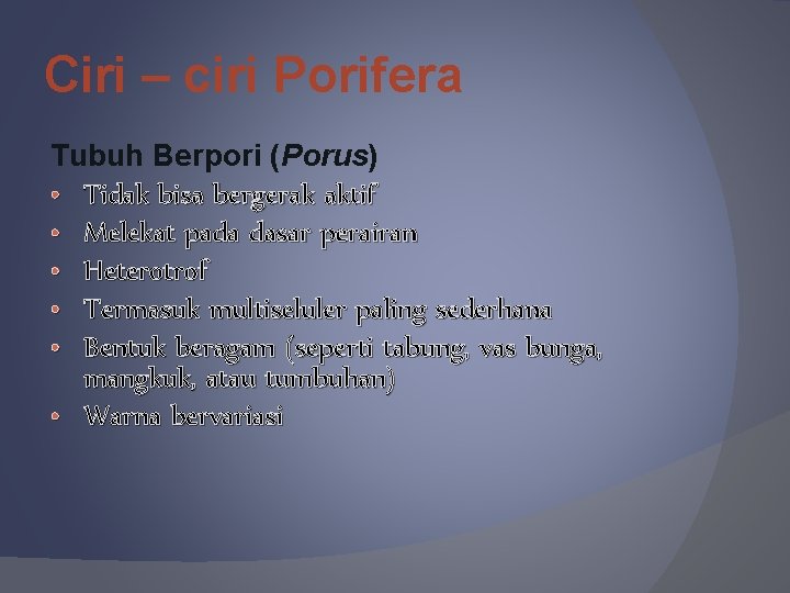 Ciri – ciri Porifera Tubuh Berpori (Porus) • Tidak bisa bergerak aktif • Melekat