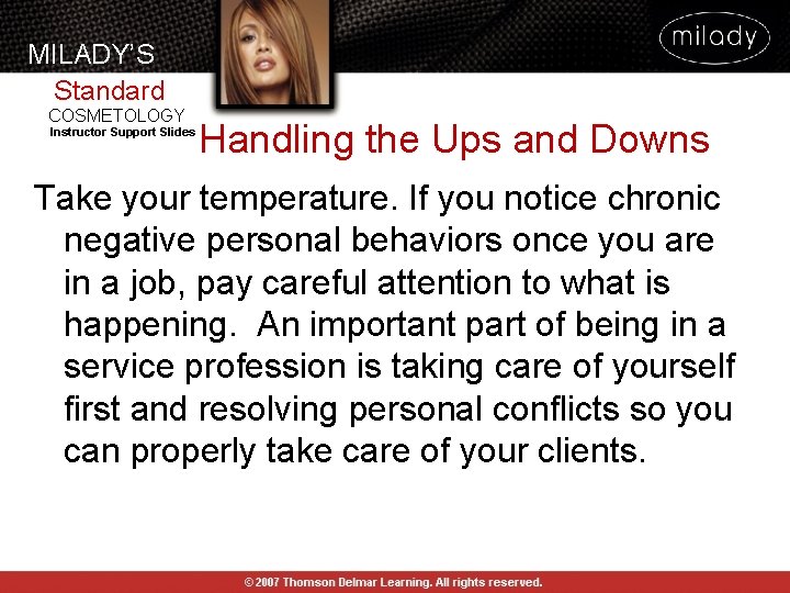 MILADY’S Standard COSMETOLOGY Instructor Support Slides Handling the Ups and Downs Take your temperature.