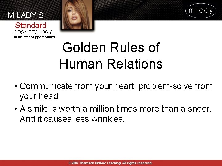 MILADY’S Standard COSMETOLOGY Instructor Support Slides Golden Rules of Human Relations • Communicate from