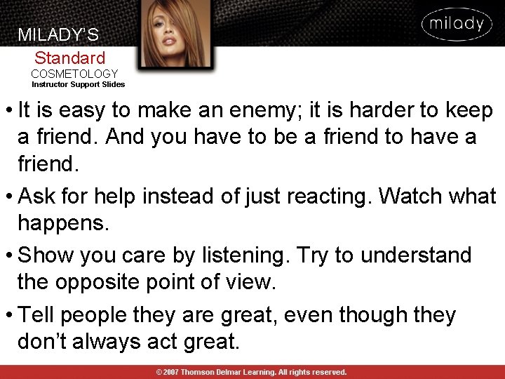 MILADY’S Standard COSMETOLOGY Instructor Support Slides • It is easy to make an enemy;