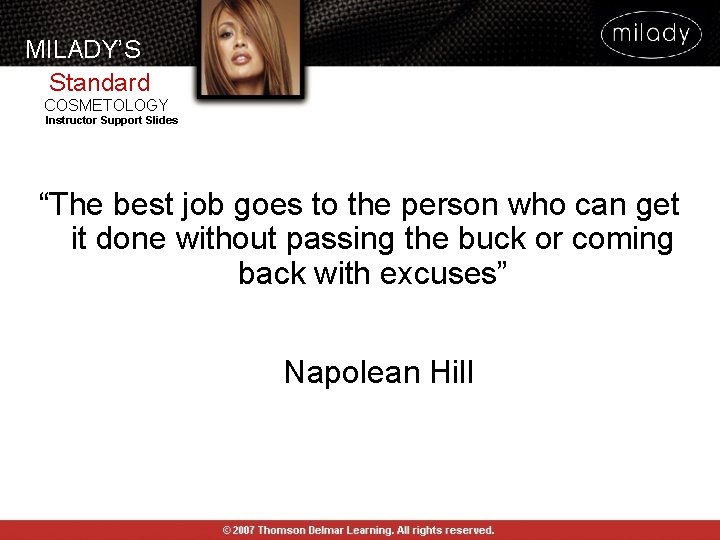 MILADY’S Standard COSMETOLOGY Instructor Support Slides “The best job goes to the person who