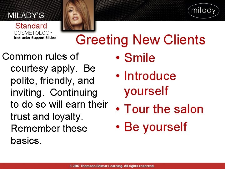 MILADY’S Standard COSMETOLOGY Instructor Support Slides Greeting New Clients Common rules of courtesy apply.