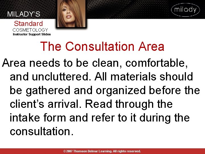 MILADY’S Standard COSMETOLOGY Instructor Support Slides The Consultation Area needs to be clean, comfortable,