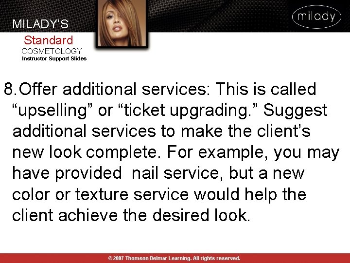 MILADY’S Standard COSMETOLOGY Instructor Support Slides 8. Offer additional services: This is called “upselling”