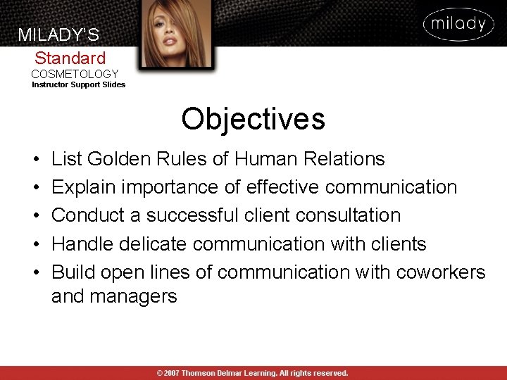 MILADY’S Standard COSMETOLOGY Instructor Support Slides Objectives • • • List Golden Rules of