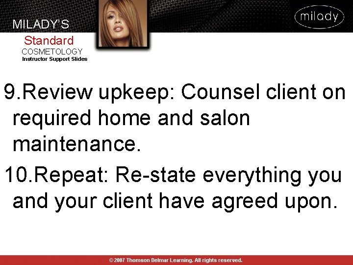 MILADY’S Standard COSMETOLOGY Instructor Support Slides 9. Review upkeep: Counsel client on required home