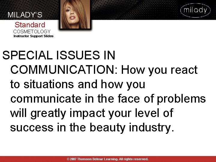 MILADY’S Standard COSMETOLOGY Instructor Support Slides SPECIAL ISSUES IN COMMUNICATION: How you react to