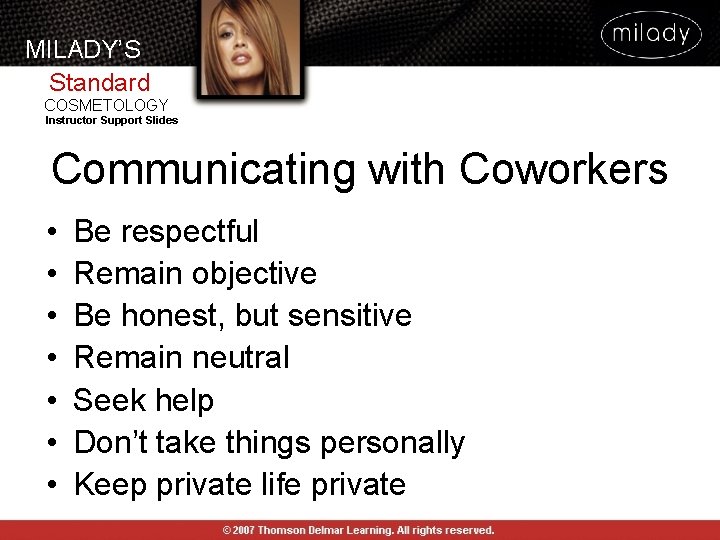 MILADY’S Standard COSMETOLOGY Instructor Support Slides Communicating with Coworkers • • Be respectful Remain