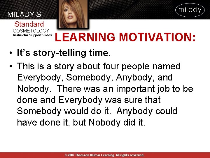MILADY’S Standard COSMETOLOGY Instructor Support Slides LEARNING MOTIVATION: • It’s story-telling time. • This