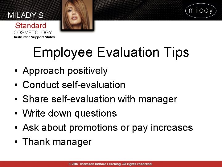 MILADY’S Standard COSMETOLOGY Instructor Support Slides Employee Evaluation Tips • • • Approach positively