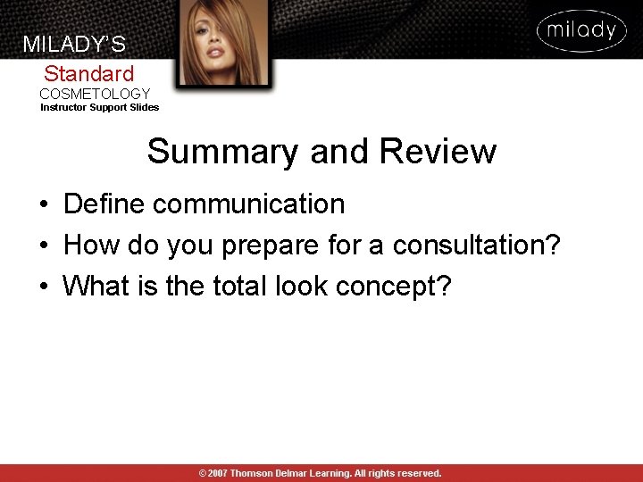 MILADY’S Standard COSMETOLOGY Instructor Support Slides Summary and Review • Define communication • How