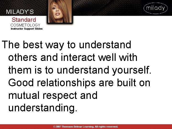 MILADY’S Standard COSMETOLOGY Instructor Support Slides The best way to understand others and interact