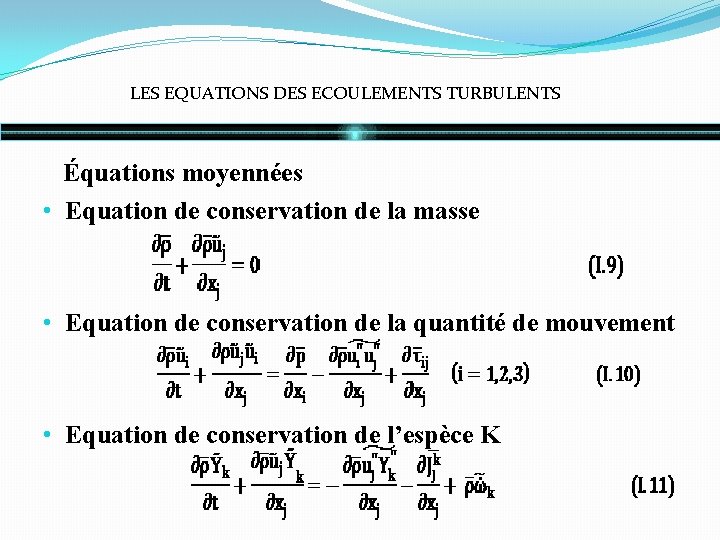 LES EQUATIONS DES ECOULEMENTS TURBULENTS Équations moyennées • Equation de conservation de la masse