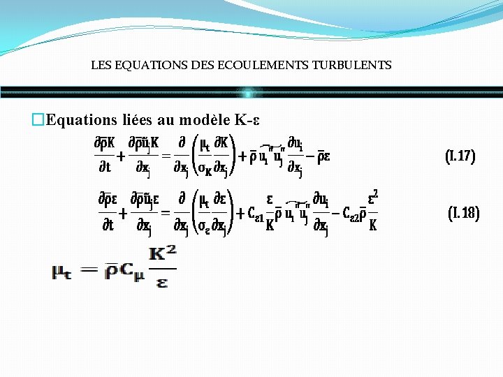 LES EQUATIONS DES ECOULEMENTS TURBULENTS �Equations liées au modèle K-ε 