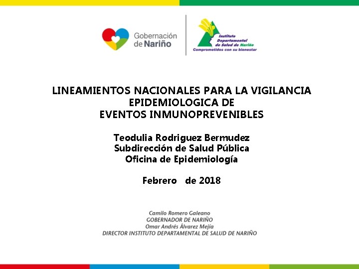 LINEAMIENTOS NACIONALES PARA LA VIGILANCIA EPIDEMIOLOGICA DE EVENTOS INMUNOPREVENIBLES Teodulia Rodriguez Bermudez Subdirección de LINEAMIENTOS NACIONALES PARA LA VIGILANCIA EPIDEMIOLOGICA DE EVENTOS INMUNOPREVENIBLES Teodulia Rodriguez Bermudez Subdirección de