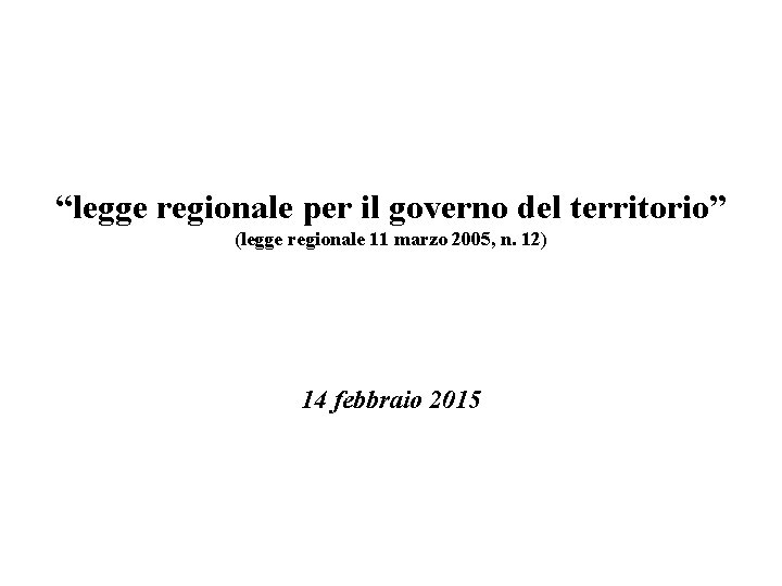 “legge regionale per il governo del territorio” (legge regionale 11 marzo 2005, n. 12)