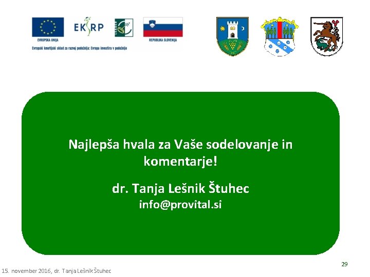 Najlepša hvala za Vaše sodelovanje in komentarje! dr. Tanja Lešnik Štuhec info@provital. si 15.